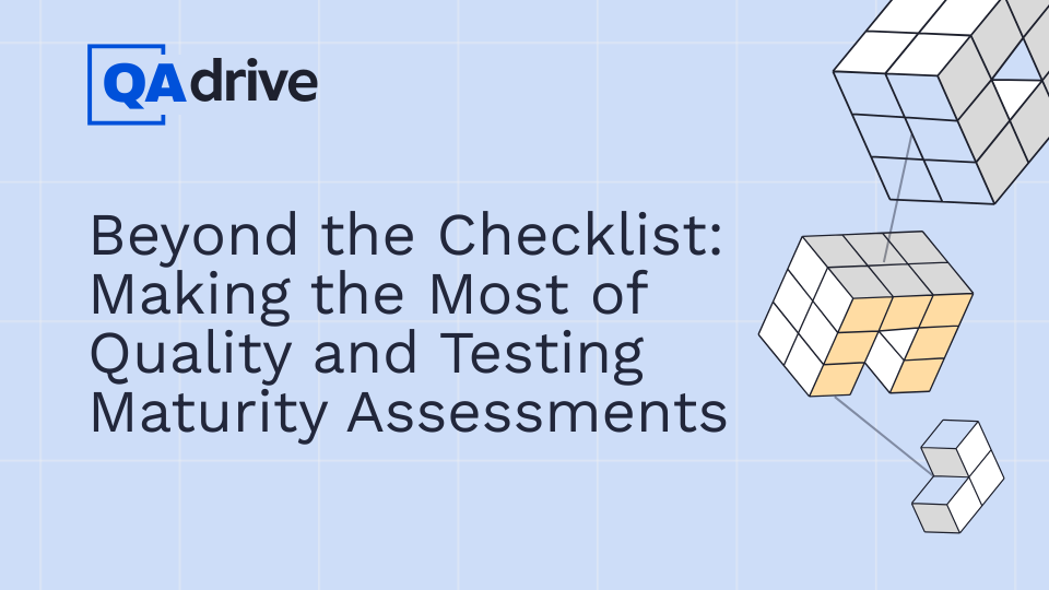 Beyond the Checklist: Making the Most of Quality and Testing Maturity Assessments blog feature image with QAdrive logo and generic branding illustration